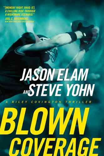 Blown coverage : a Riley Covington thriller / a Jason Elam and Steve Yohn novel.