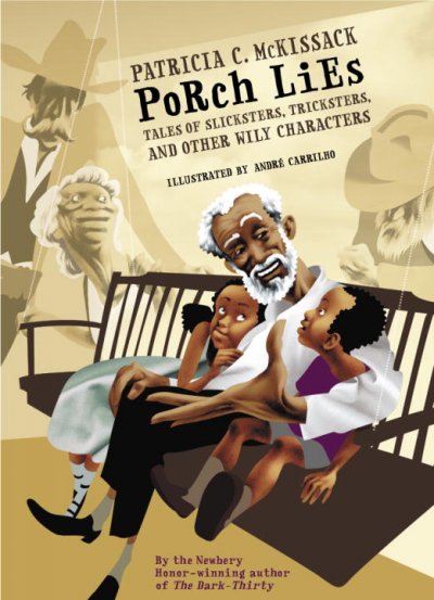 Porch lies : tales of slicksters, tricksters, and other wily characters / by Patricia C. McKissack ; illustrated by André Carrilho.