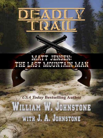 Deadly trail / William W. Johnstone with J. A. Johnstone.