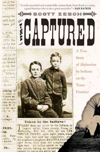 The captured : the true story of abduction by Indians on the Texas frontier / Scott Zesch.