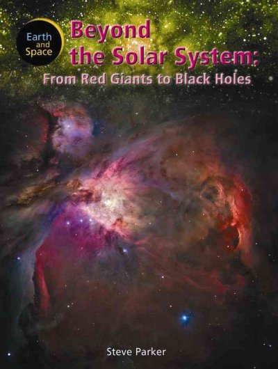 Beyond the solar system : from red giants to black holes / Steve Parker.