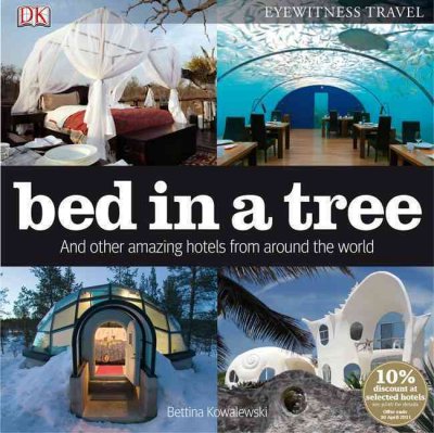 Bed in a tree : and other amazing hotels from around the world / Bettina Kowalewski.