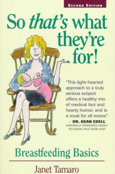 So that's what they're for! : breastfeeding basics / Janet Tamaro.
