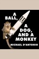A ball, a dog, and a monkey 1957, the space race begins  Cover Image