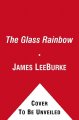 The Glass rainbow a Dave Robicheaux novel  Cover Image