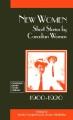 New women : short stories by Canadian women, 1900-1920  Cover Image