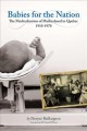 Babies for the nation : the medicalization of motherhood in Quebec, 1910-1970  Cover Image