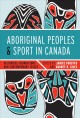 Aboriginal peoples and sport in Canada historical foundations and contemporary issues  Cover Image