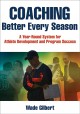 Coaching better every season : a year-round system for athlete development and program success  Cover Image