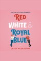 Red, white & royal blue a novel  Cover Image