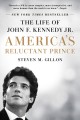 America's reluctant prince : the life of John F. Kennedy Jr.  Cover Image