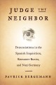 Judge thy neighbor : denunciations in the Spanish Inquisition, Romanov Russia, and Nazi Germany  Cover Image