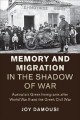 Memory and migration in the shadow of war : Australia's Greek immigrants after World War II and the Greek Civil War  Cover Image