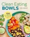 Clean eating bowls : 100 real food recipes for eating clean  Cover Image